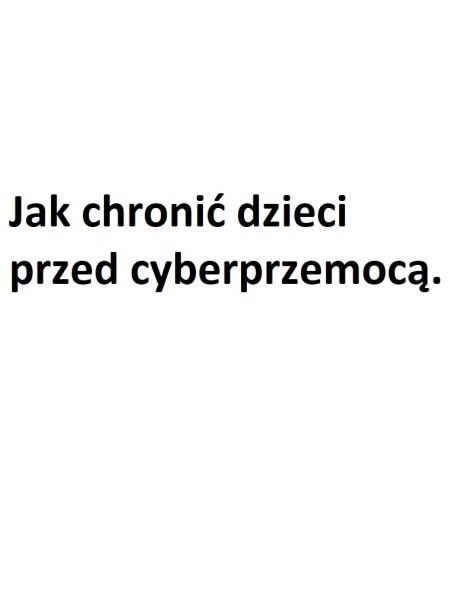 Jak chronić dzieci przed cyberprzemocą.