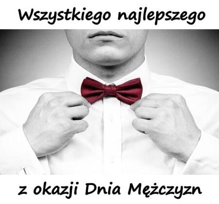 ŻYCZENIA Z OKAZJI DNIA MĘŻCZYZNY